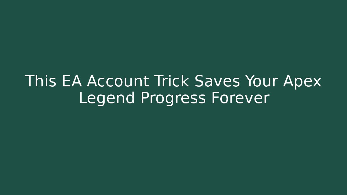 This EA Account Trick Saves Your Apex Legend Progress Forever