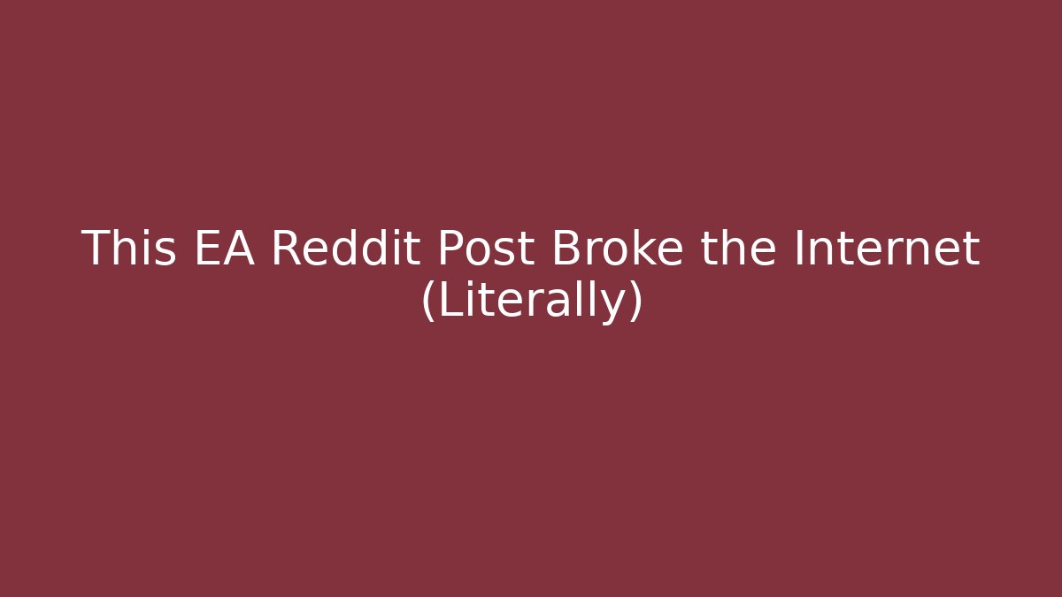 This EA Reddit Post Broke the Internet (Literally)