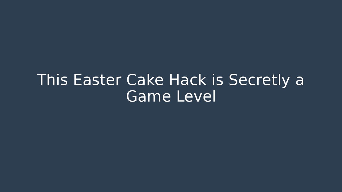 This Easter Cake Hack is Secretly a Game Level - Create More Assets
