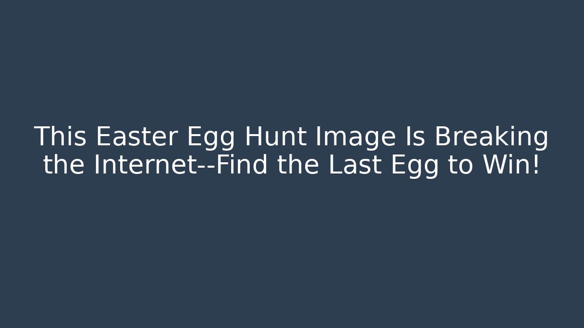 This Easter Egg Hunt Image Is Breaking the Internet—Find the Last Egg to Win!