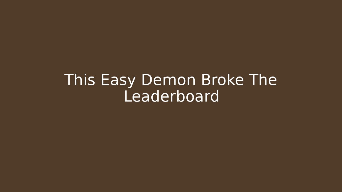 This Easy Demon Broke The Leaderboard