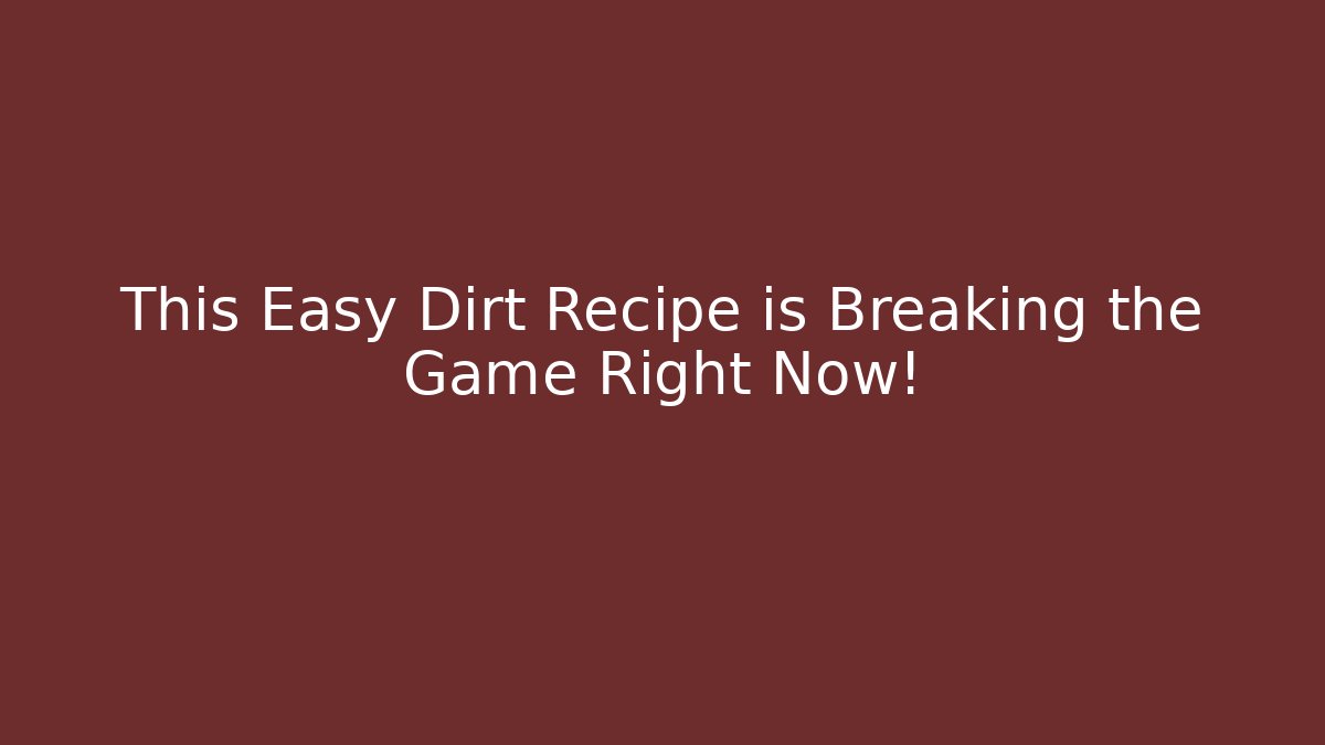 This Easy Dirt Recipe is Breaking the Game Right Now!