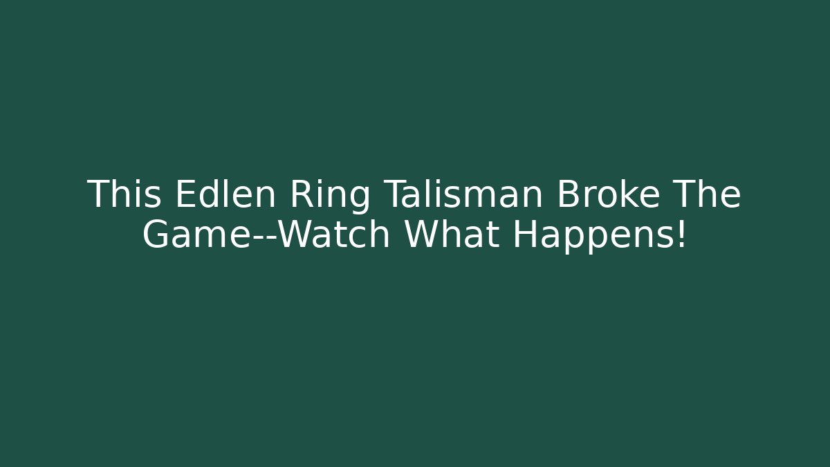 This Edlen Ring Talisman Broke The Game—Watch What Happens!