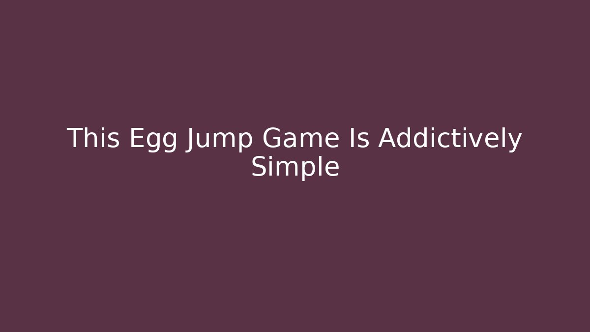 This Egg Jump Game Is Addictively Simple - Create More Assets