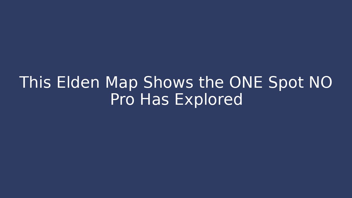 This Elden Map Shows the ONE Spot NO Pro Has Explored