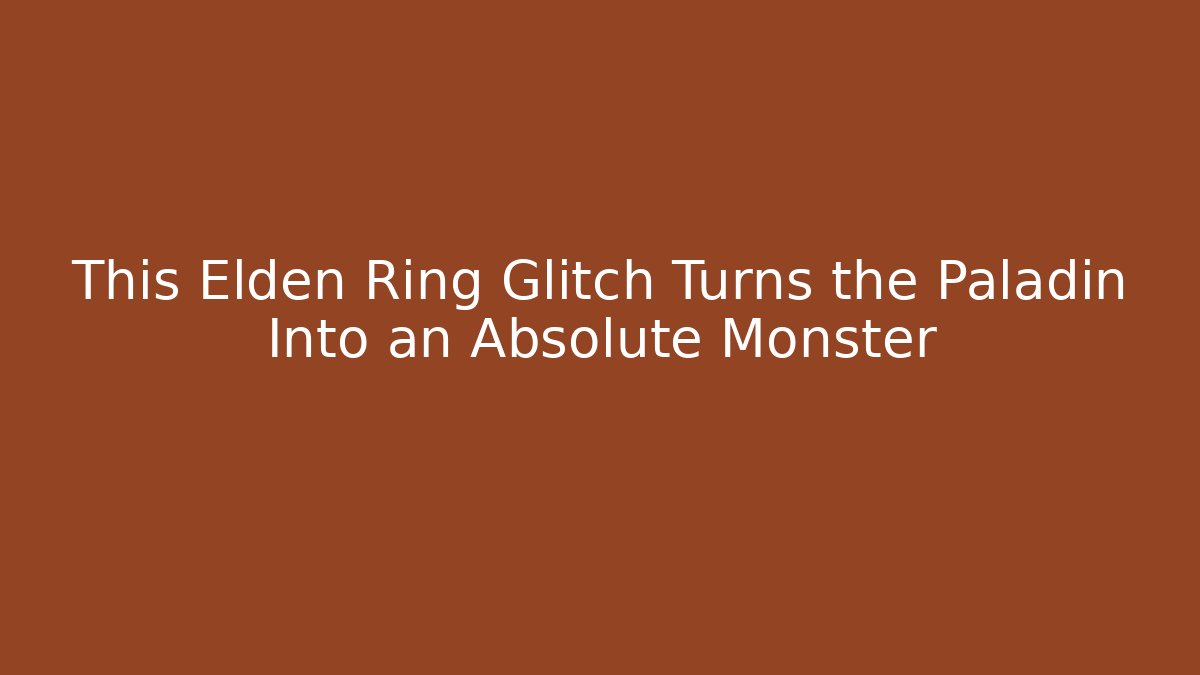 This Elden Ring Glitch Turns the Paladin Into an Absolute Monster