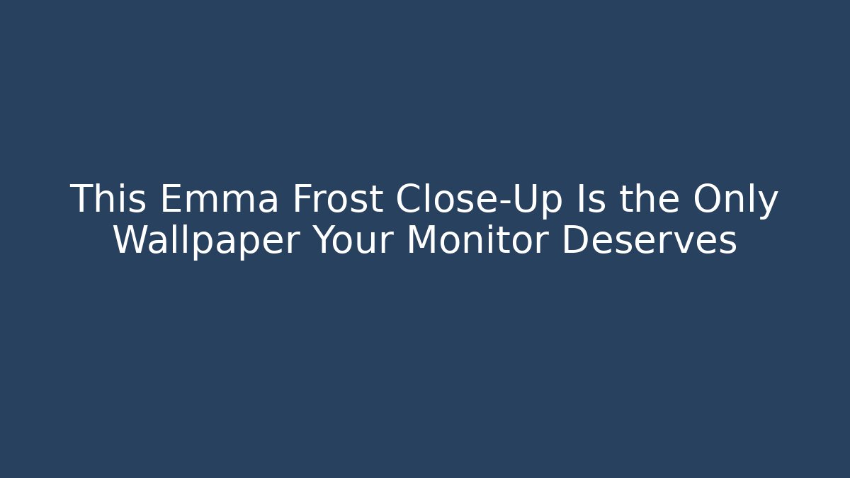This Emma Frost Close-Up Is the Only Wallpaper Your Monitor Deserves