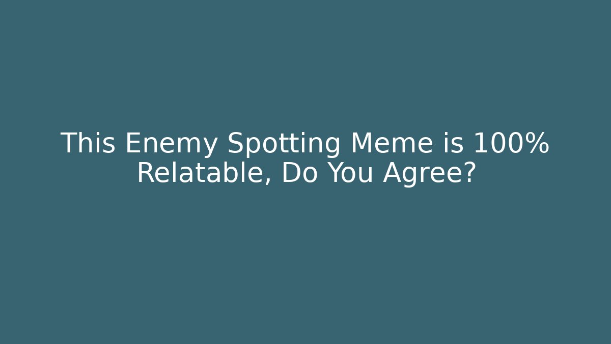 This Enemy Spotting Meme is 100% Relatable, Do You Agree?