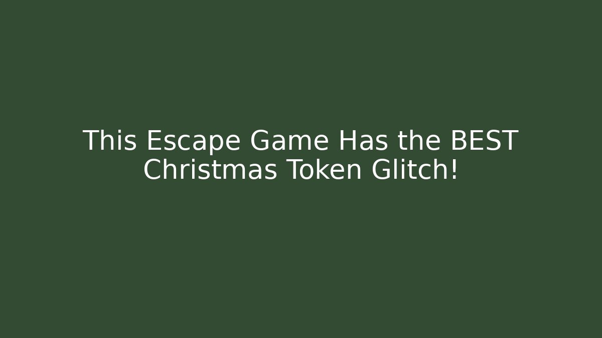 This Escape Game Has the BEST Christmas Token Glitch!