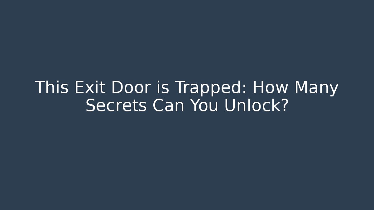 This Exit Door is Trapped: How Many Secrets Can You Unlock? - Create More Assets