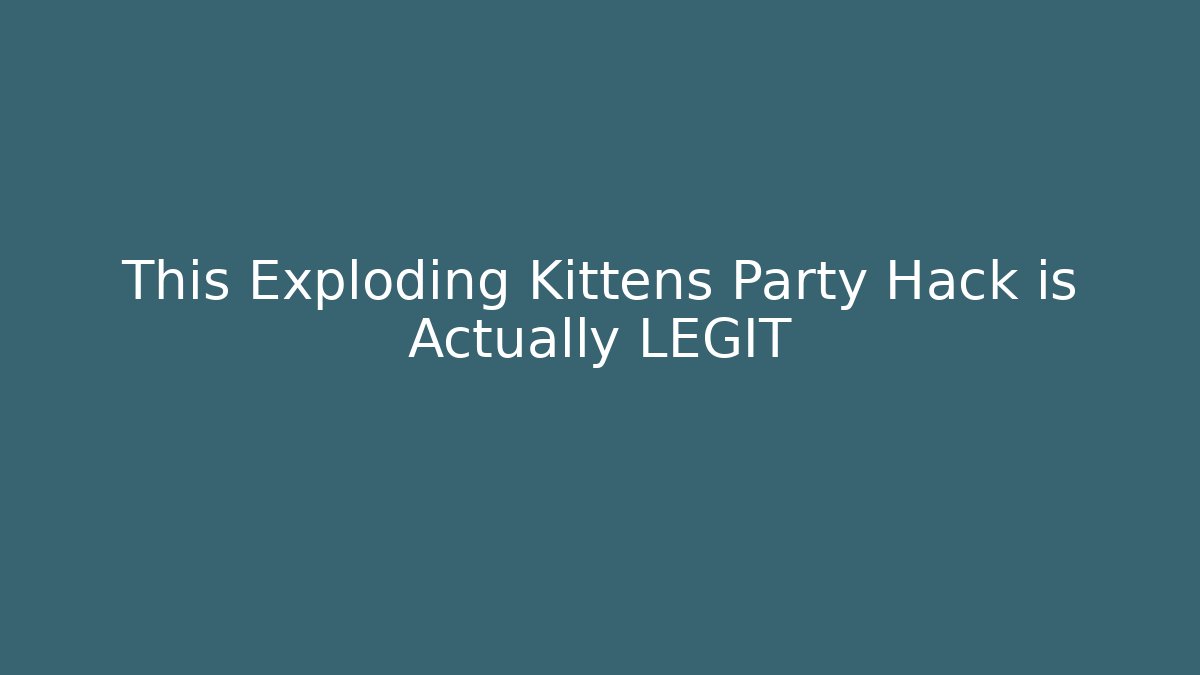 This Exploding Kittens Party Hack is Actually LEGIT - Create More Assets