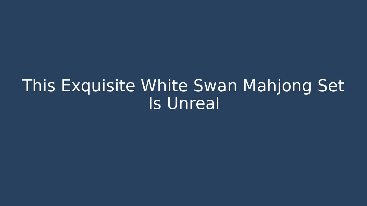 This Exquisite White Swan Mahjong Set Is Unreal