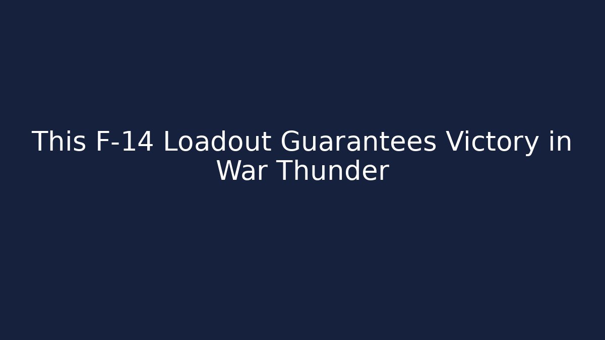 This F-14 Loadout Guarantees Victory in War Thunder