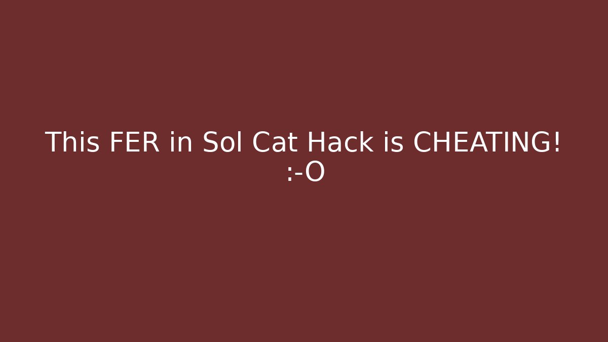 This FER in Sol Cat Hack is CHEATING! 😱