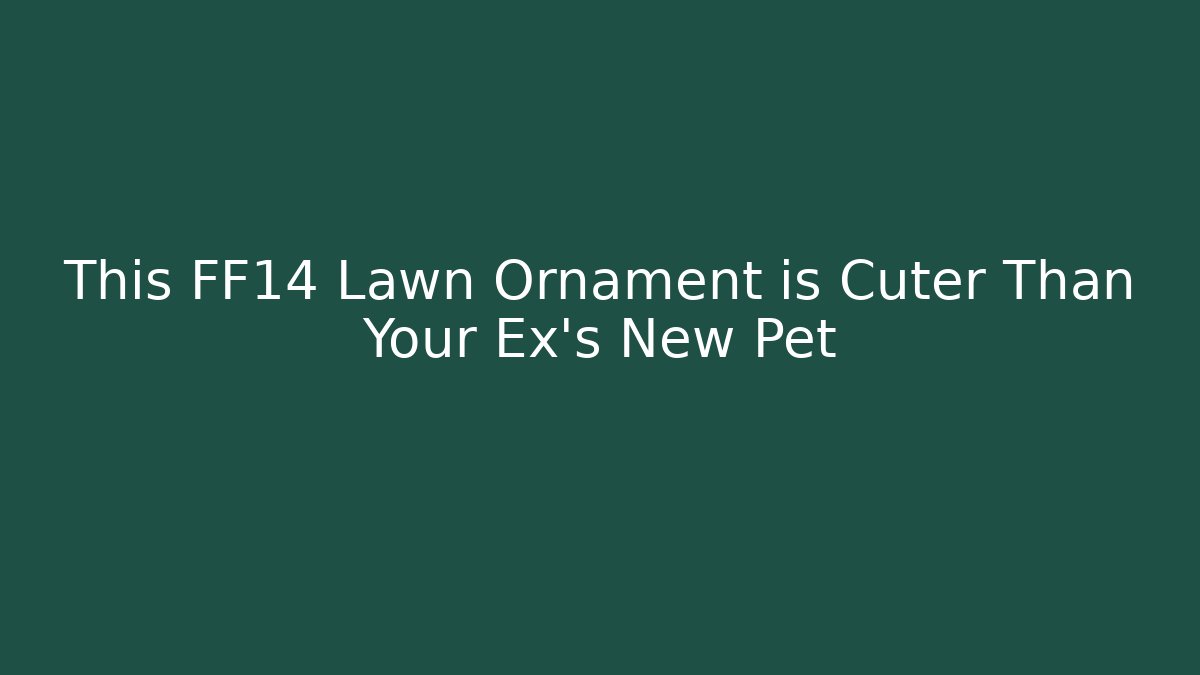 This FF14 Lawn Ornament is Cuter Than Your Ex's New Pet