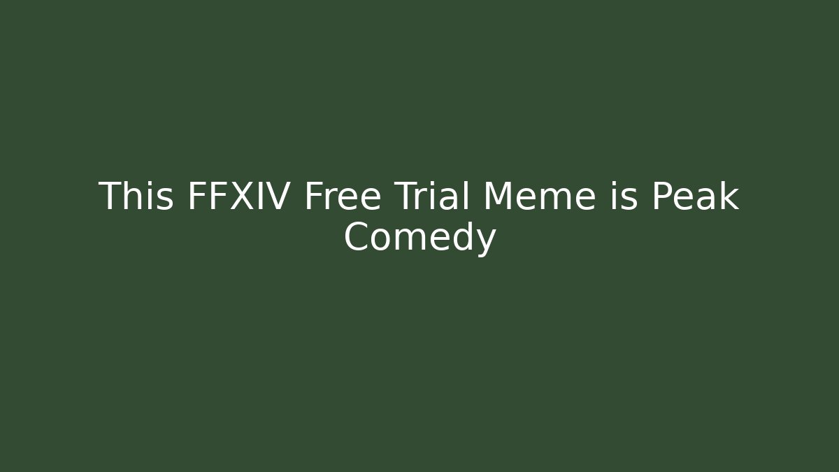 This FFXIV Free Trial Meme is Peak Comedy - Create More Assets