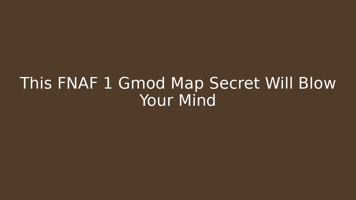 This FNAF 1 Gmod Map Secret Will Blow Your Mind