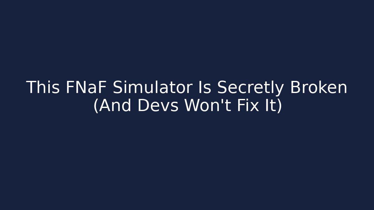 This FNaF Simulator Is Secretly Broken (And Devs Won't Fix It)