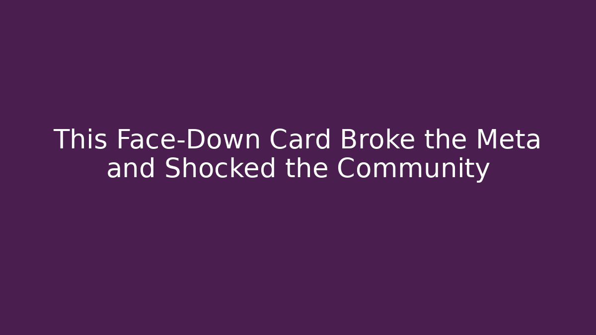This Face-Down Card Broke the Meta and Shocked the Community