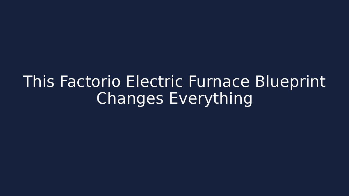 This Factorio Electric Furnace Blueprint Changes Everything