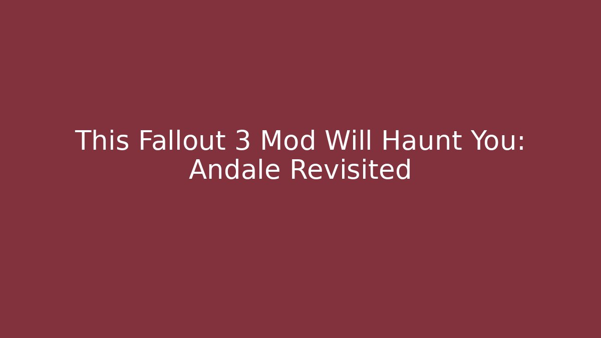 This Fallout 3 Mod Will Haunt You: Andale Revisited