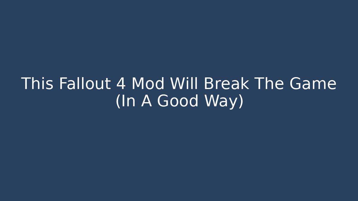 This Fallout 4 Mod Will Break The Game (In A Good Way) - Create More Assets
