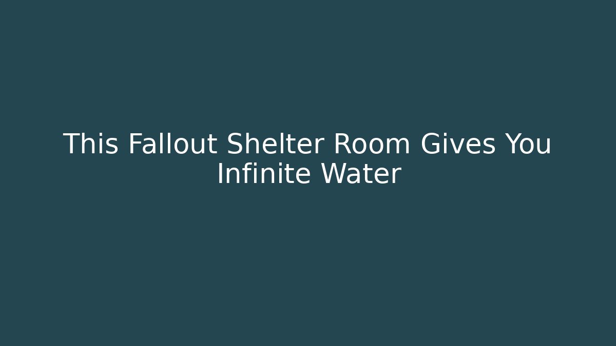 This Fallout Shelter Room Gives You Infinite Water