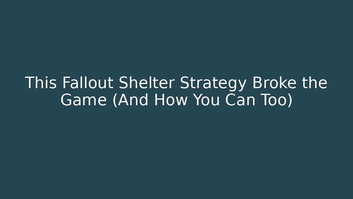 This Fallout Shelter Strategy Broke the Game (And How You Can Too)