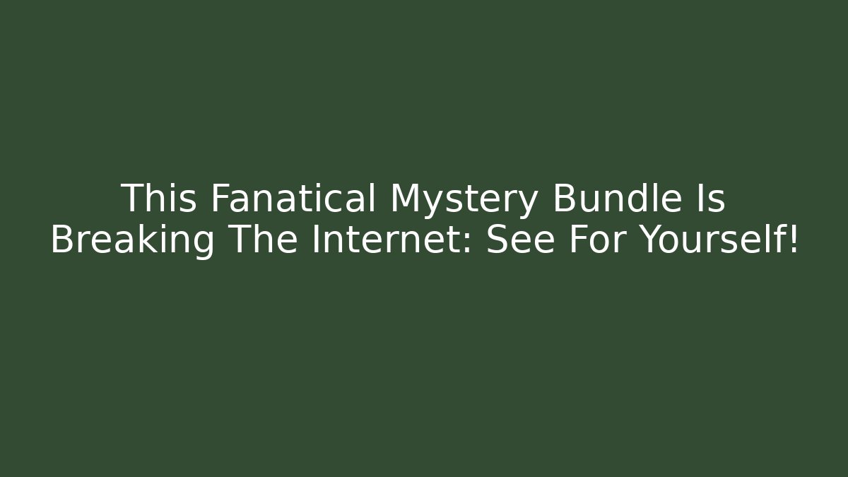 This Fanatical Mystery Bundle Is Breaking The Internet: See For Yourself! - Create More Assets