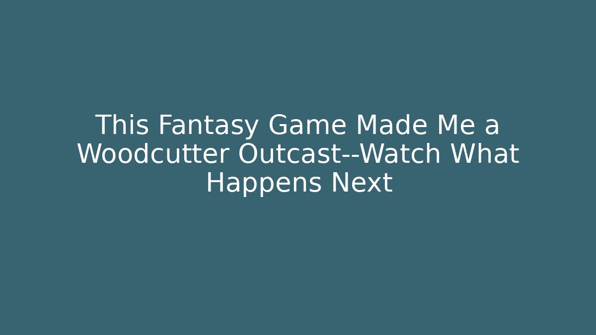 This Fantasy Game Made Me a Woodcutter Outcast—Watch What Happens Next