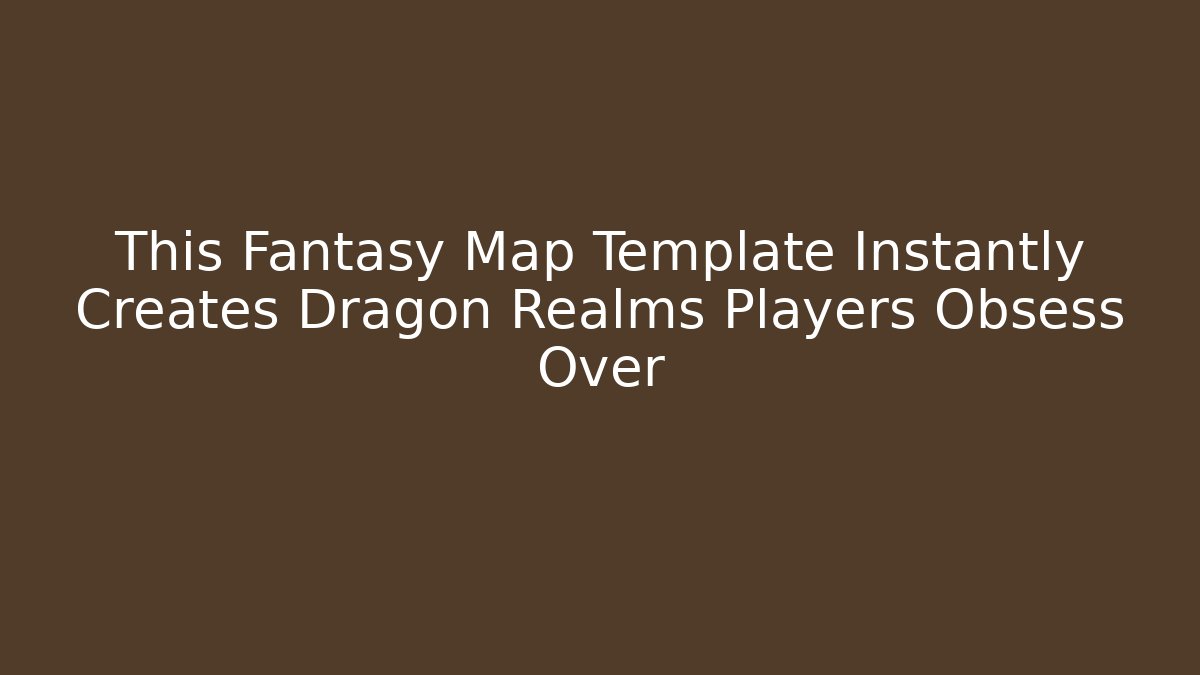 This Fantasy Map Template Instantly Creates Dragon Realms Players Obsess Over - Create More Assets