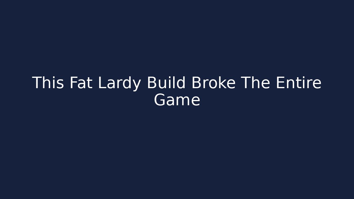 This Fat Lardy Build Broke The Entire Game