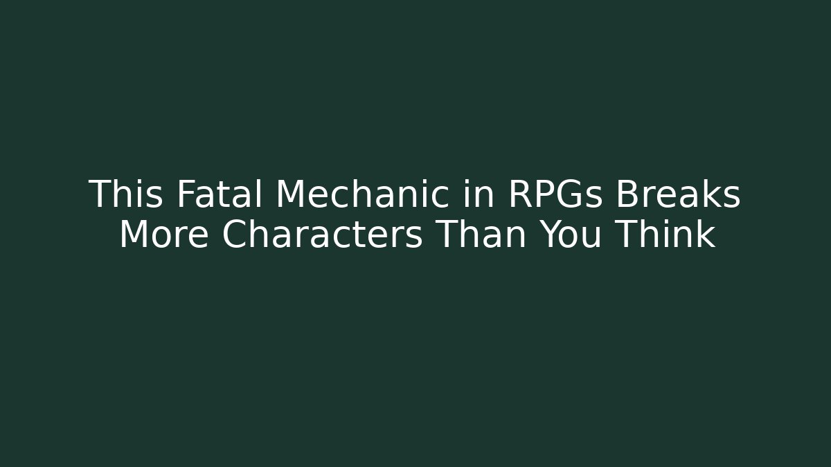 This Fatal Mechanic in RPGs Breaks More Characters Than You Think