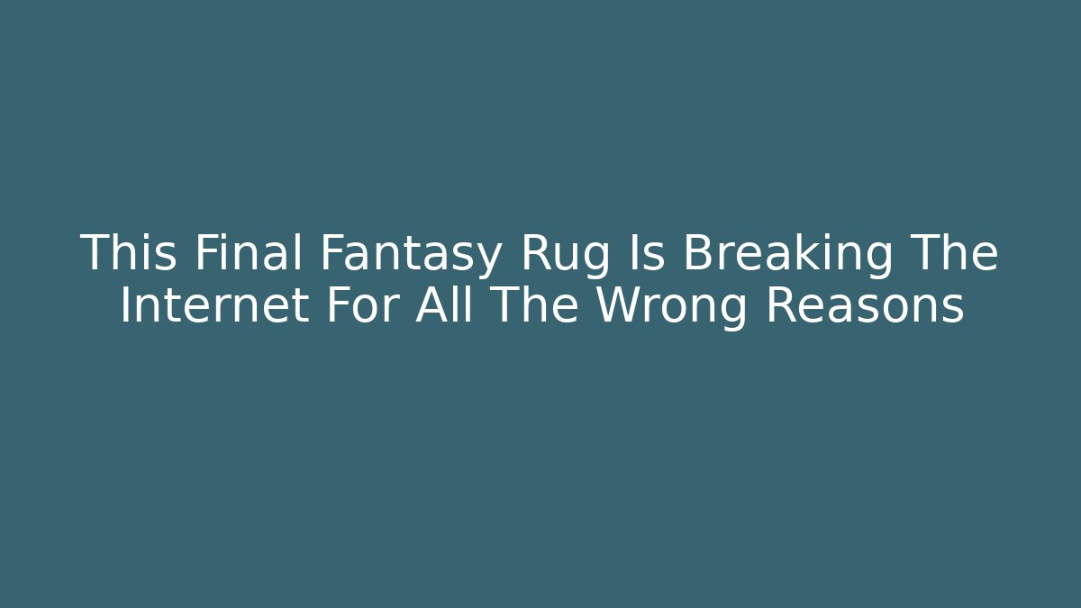 This Final Fantasy Rug Is Breaking The Internet For All The Wrong Reasons