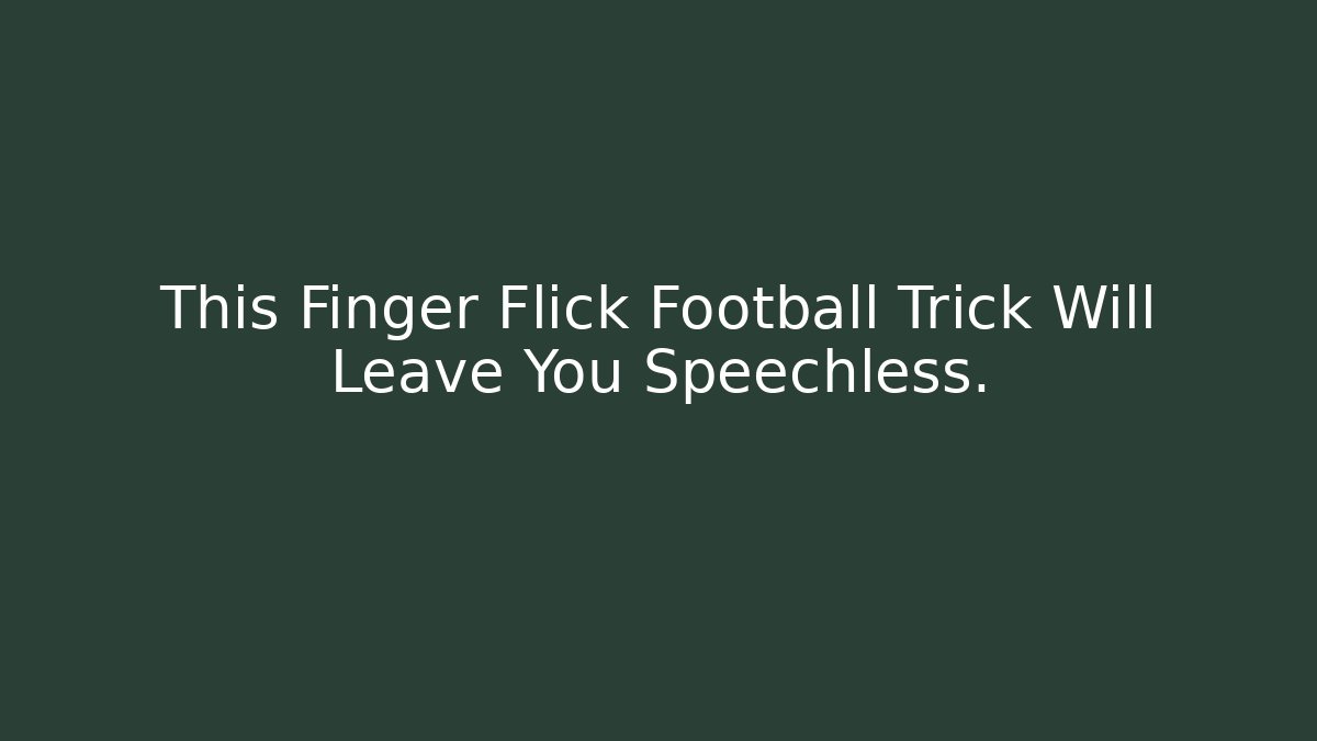 This Finger Flick Football Trick Will Leave You Speechless.