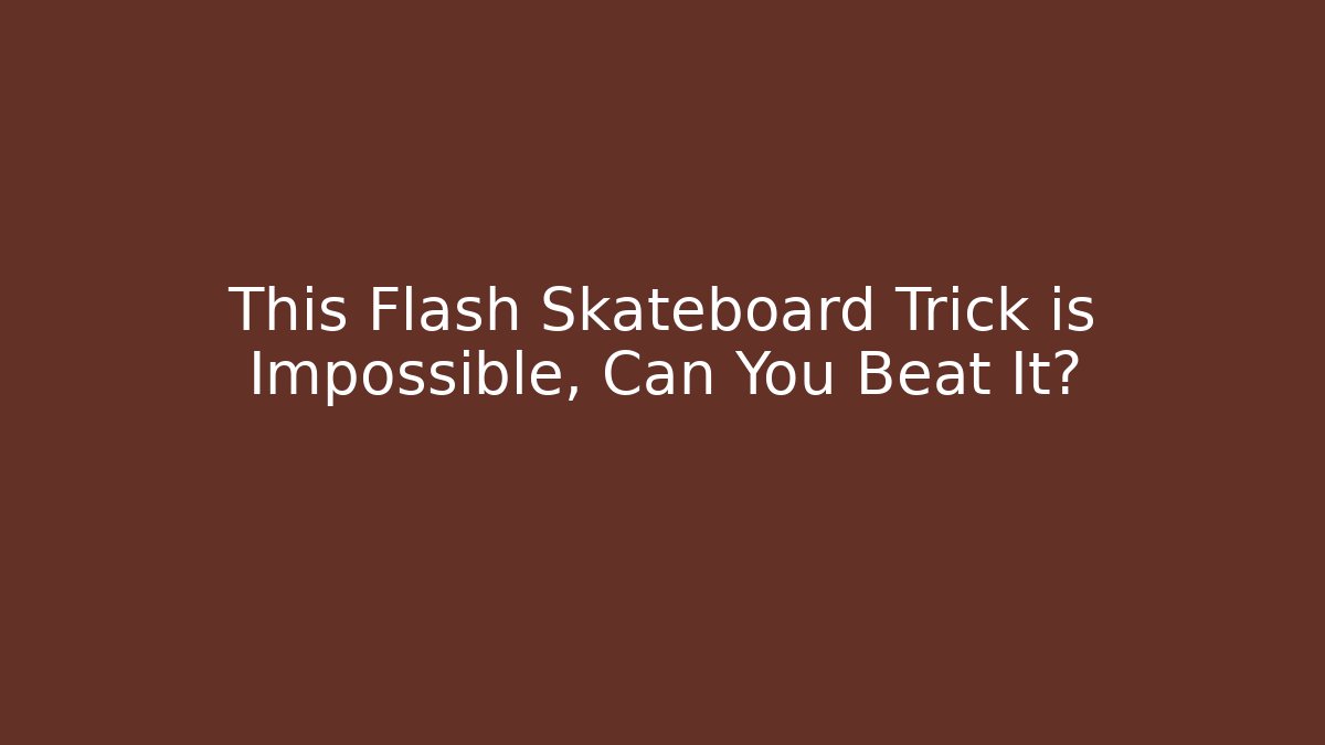 This Flash Skateboard Trick is Impossible, Can You Beat It?