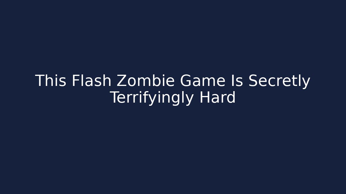 This Flash Zombie Game Is Secretly Terrifyingly Hard - Create More Assets