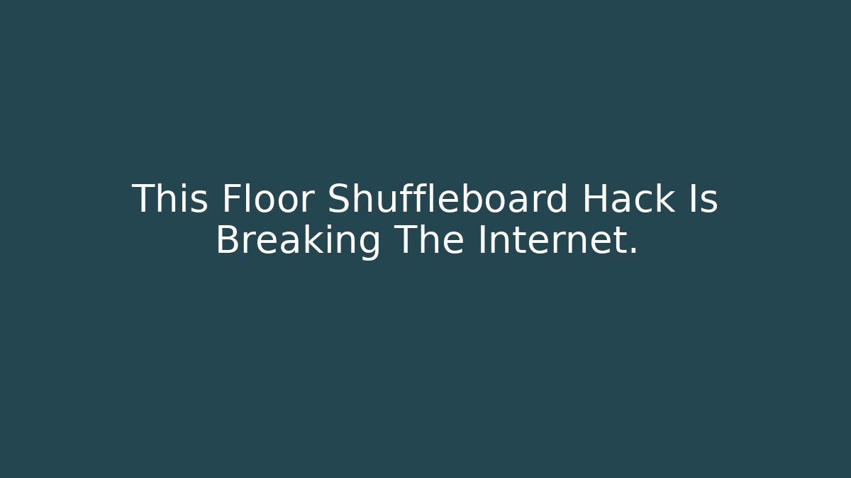 This Floor Shuffleboard Hack Is Breaking The Internet.