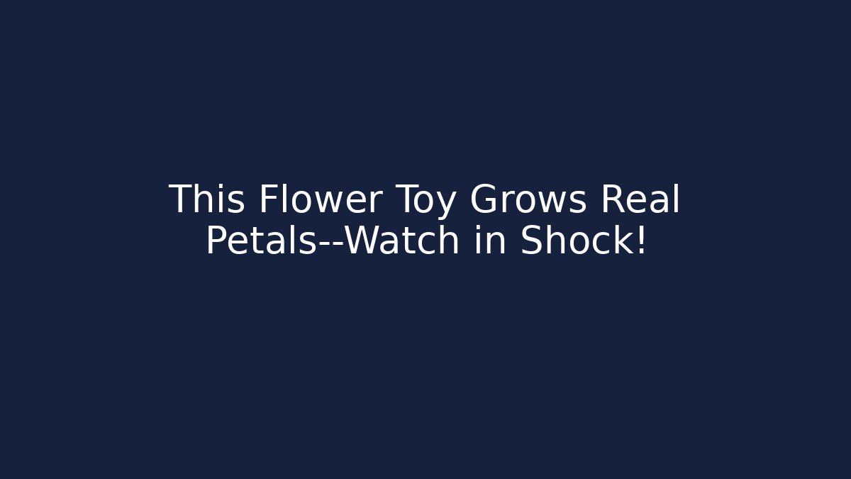 This Flower Toy Grows Real Petals—Watch in Shock!