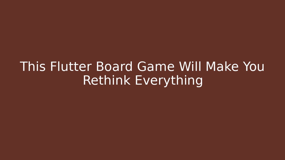 This Flutter Board Game Will Make You Rethink Everything - Create More Assets