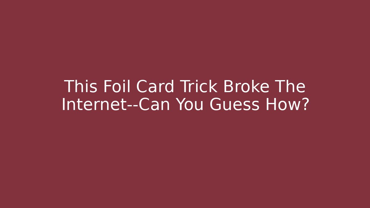 This Foil Card Trick Broke The Internet—Can You Guess How?