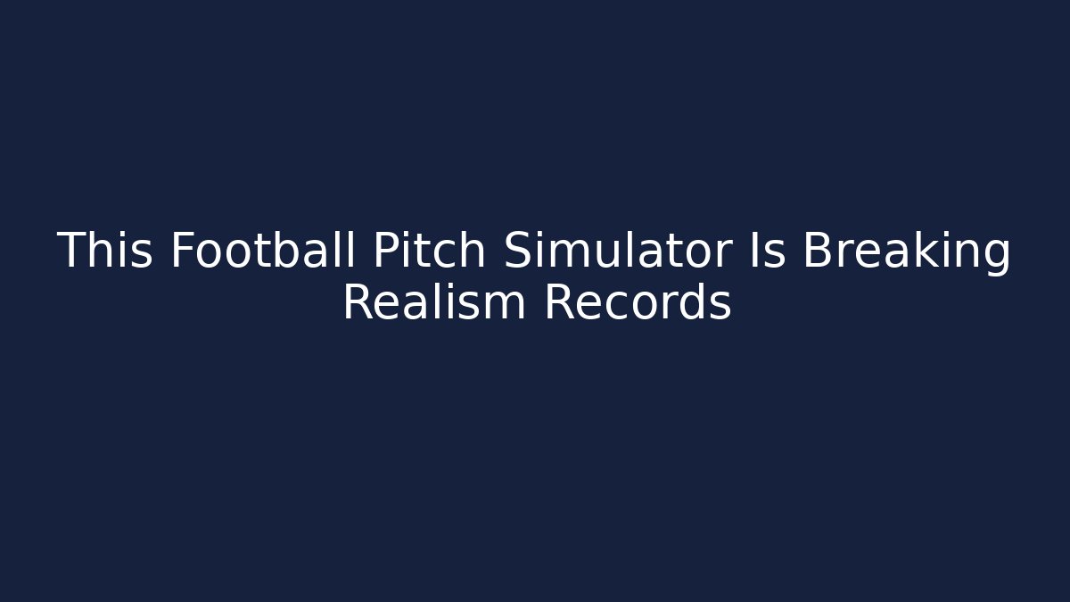 This Football Pitch Simulator Is Breaking Realism Records