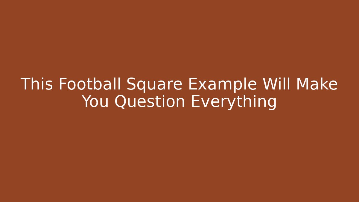 This Football Square Example Will Make You Question Everything
