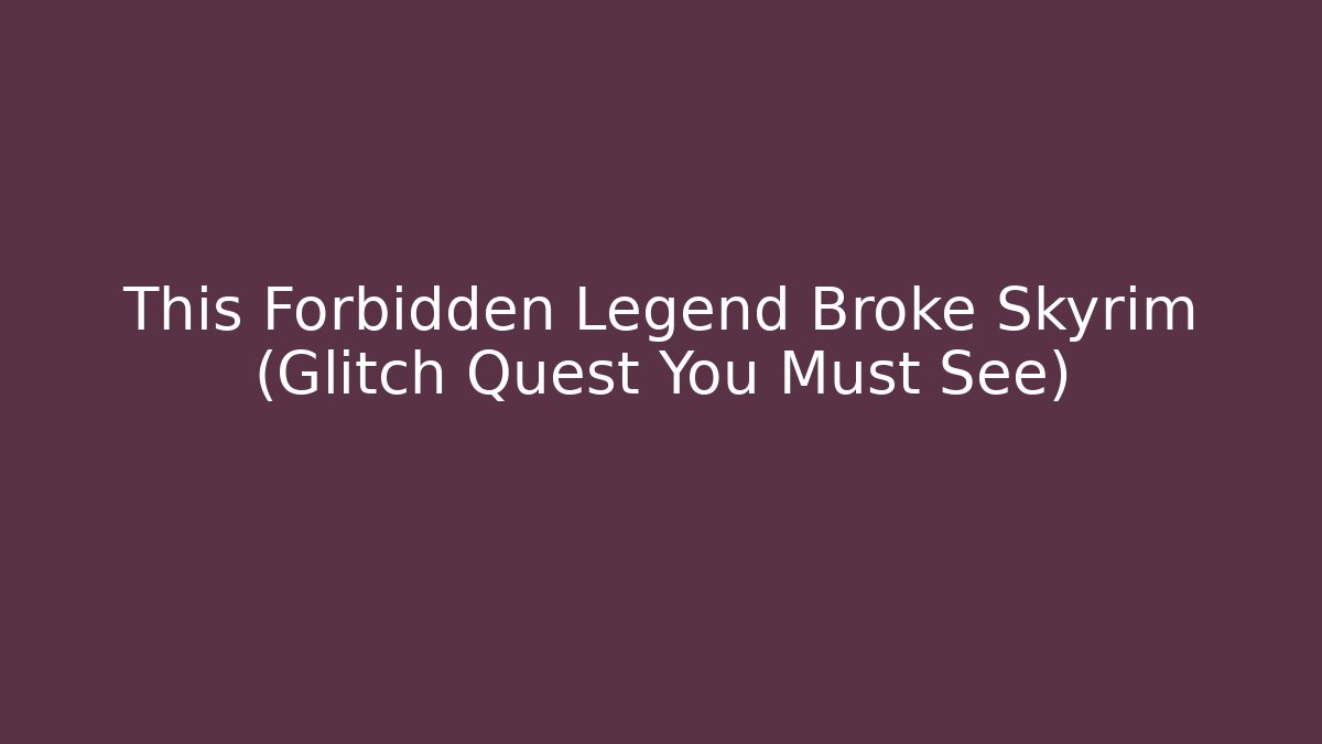 This Forbidden Legend Broke Skyrim (Glitch Quest You Must See)