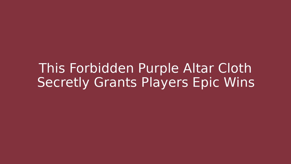 This Forbidden Purple Altar Cloth Secretly Grants Players Epic Wins