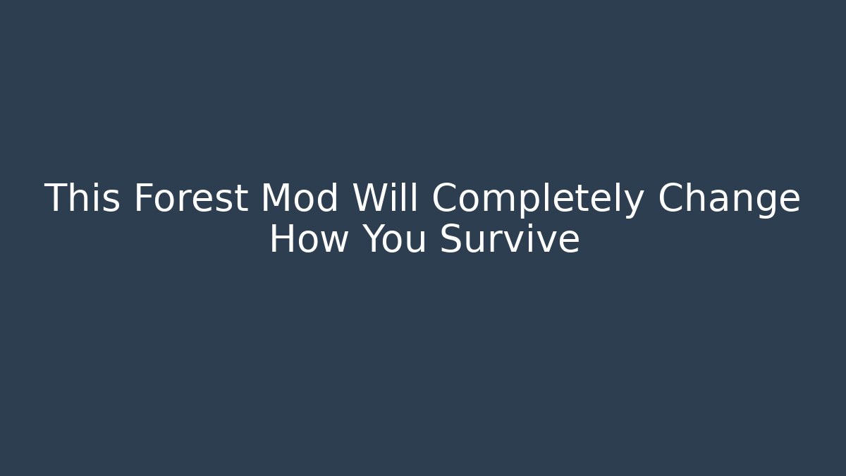 This Forest Mod Will Completely Change How You Survive - Create More Assets