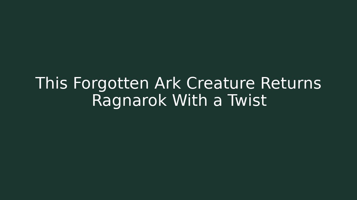 This Forgotten Ark Creature Returns Ragnarok With a Twist