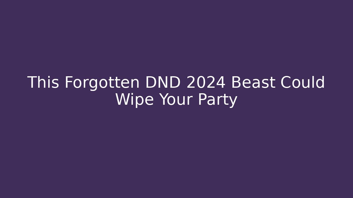 This Forgotten DND 2024 Beast Could Wipe Your Party