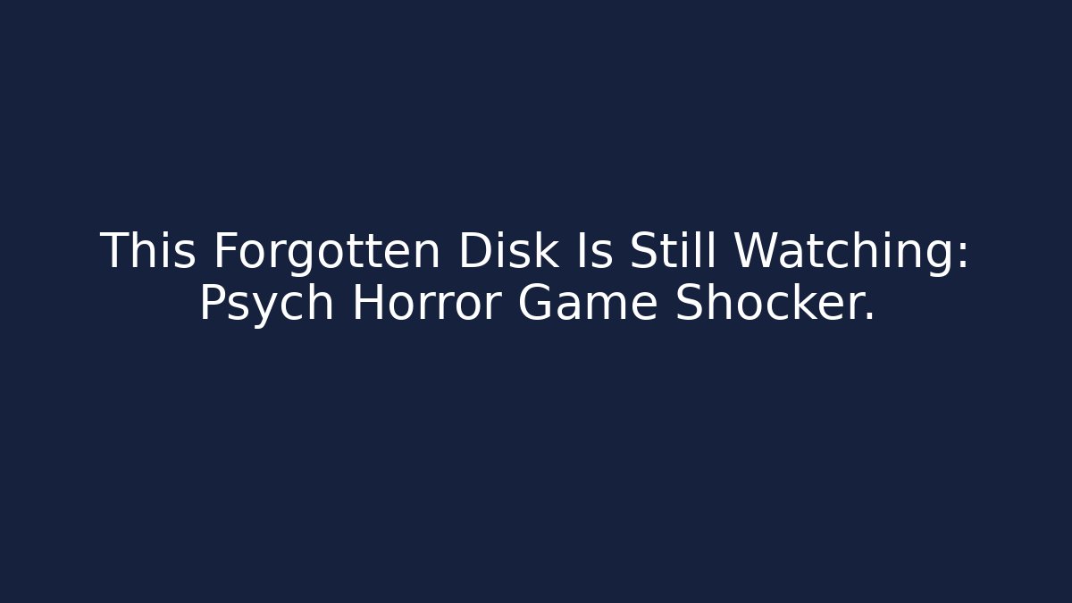 This Forgotten Disk Is Still Watching: Psych Horror Game Shocker. - Create More Assets