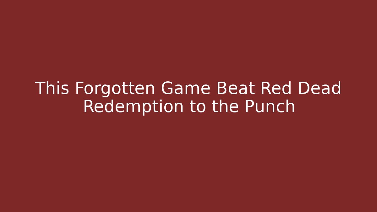 This Forgotten Game Beat Red Dead Redemption to the Punch - Create More Assets